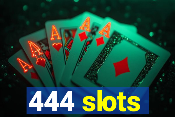 444 slots